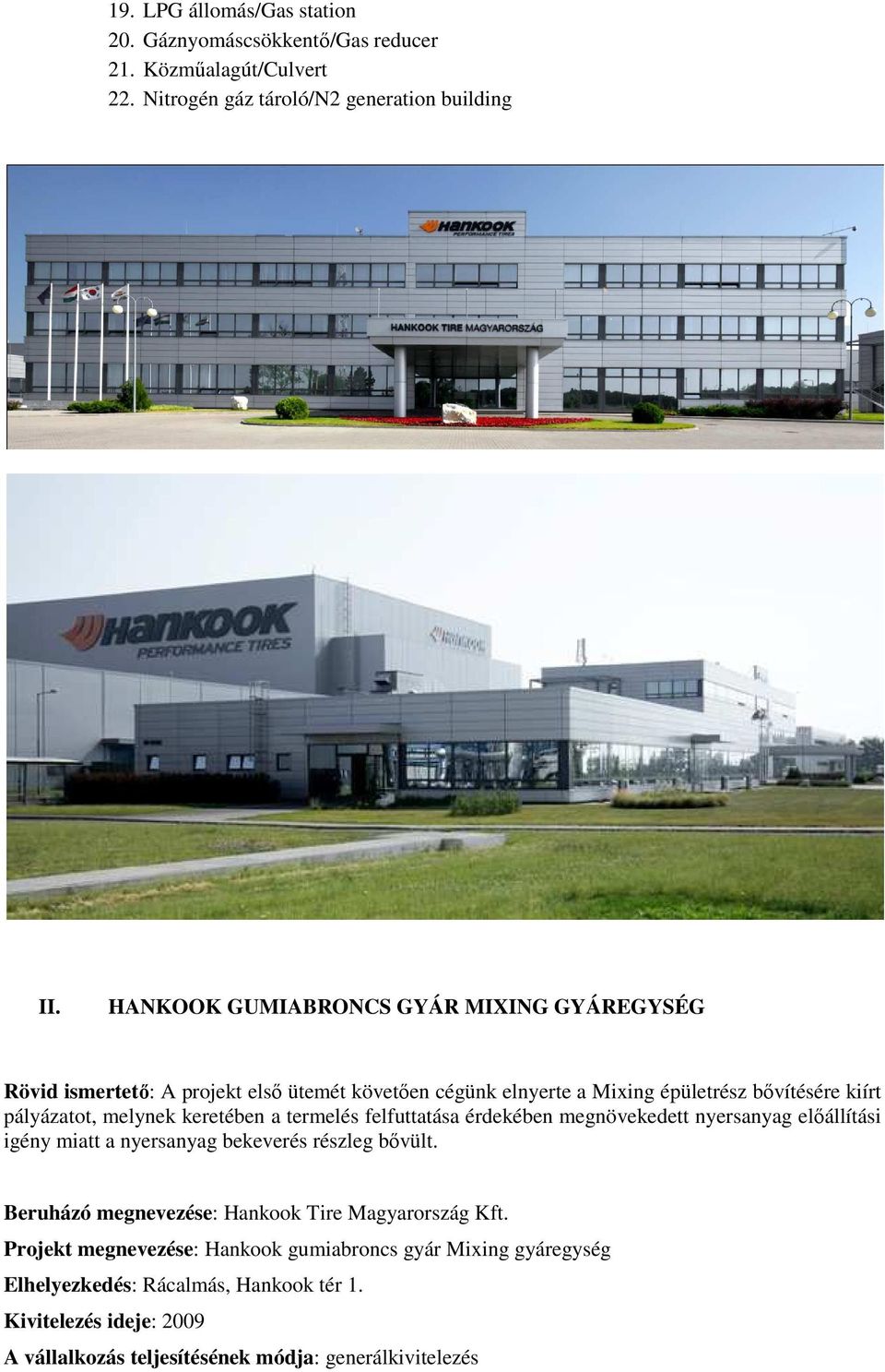 HANKOOK GUMIABRONCS GYÁR MIXING GYÁREGYSÉG Rövid ismertető: A projekt első ütemét követően cégünk elnyerte a Mixing épületrész