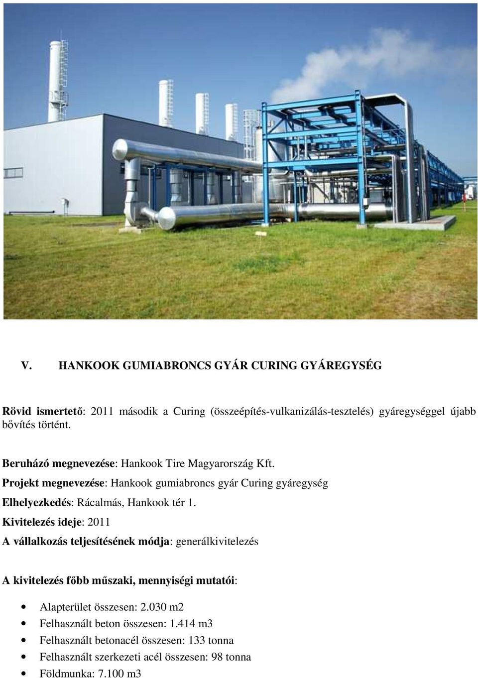 Projekt megnevezése: Hankook gumiabroncs gyár Curing gyáregység Kivitelezés ideje: 2011 Alapterület