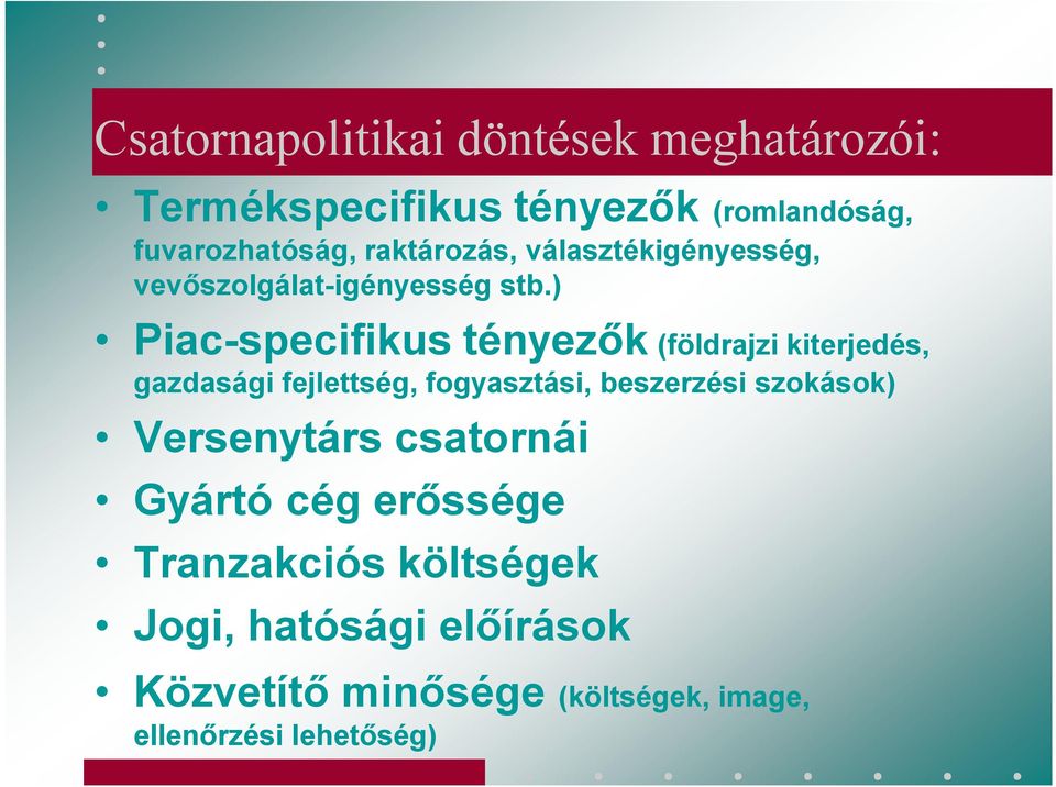 ) Piac-specifikus tényezők (földrajzi kiterjedés, gazdasági fejlettség, fogyasztási, beszerzési