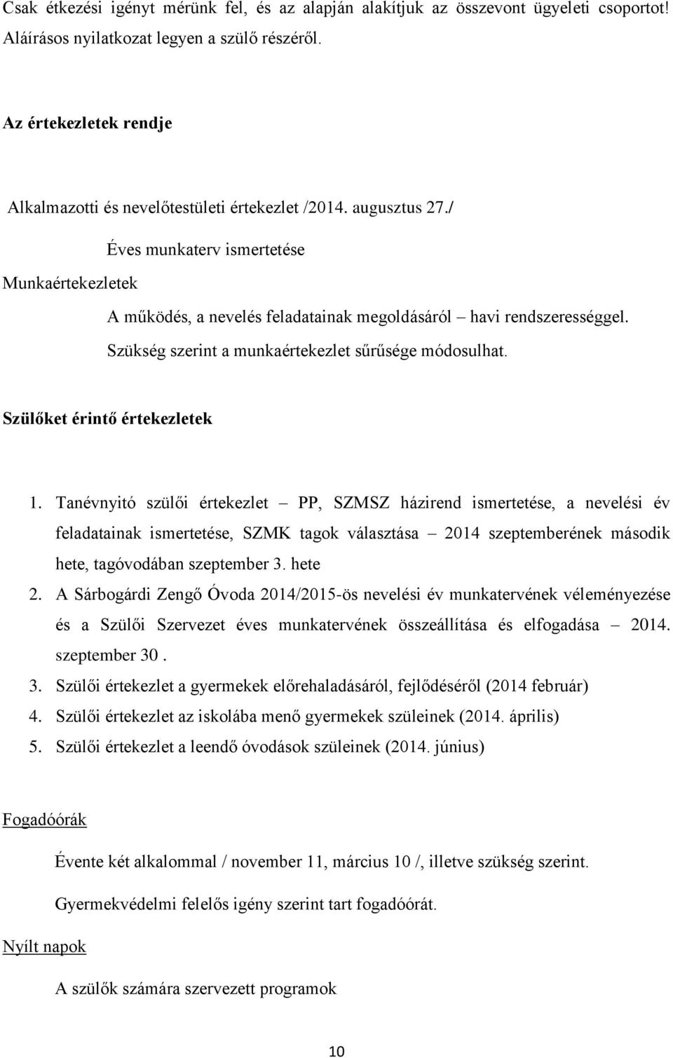 / Éves munkaterv ismertetése Munkaértekezletek A működés, a nevelés feladatainak megoldásáról havi rendszerességgel. Szükség szerint a munkaértekezlet sűrűsége módosulhat.