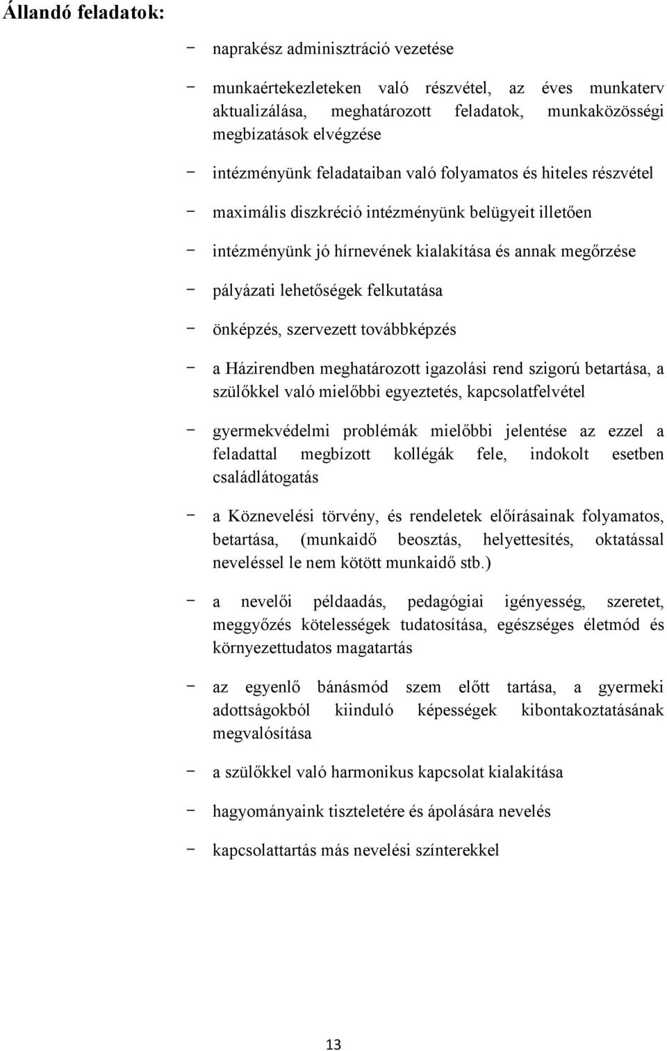 lehetőségek felkutatása - önképzés, szervezett továbbképzés - a Házirendben meghatározott igazolási rend szigorú betartása, a szülőkkel való mielőbbi egyeztetés, kapcsolatfelvétel - gyermekvédelmi