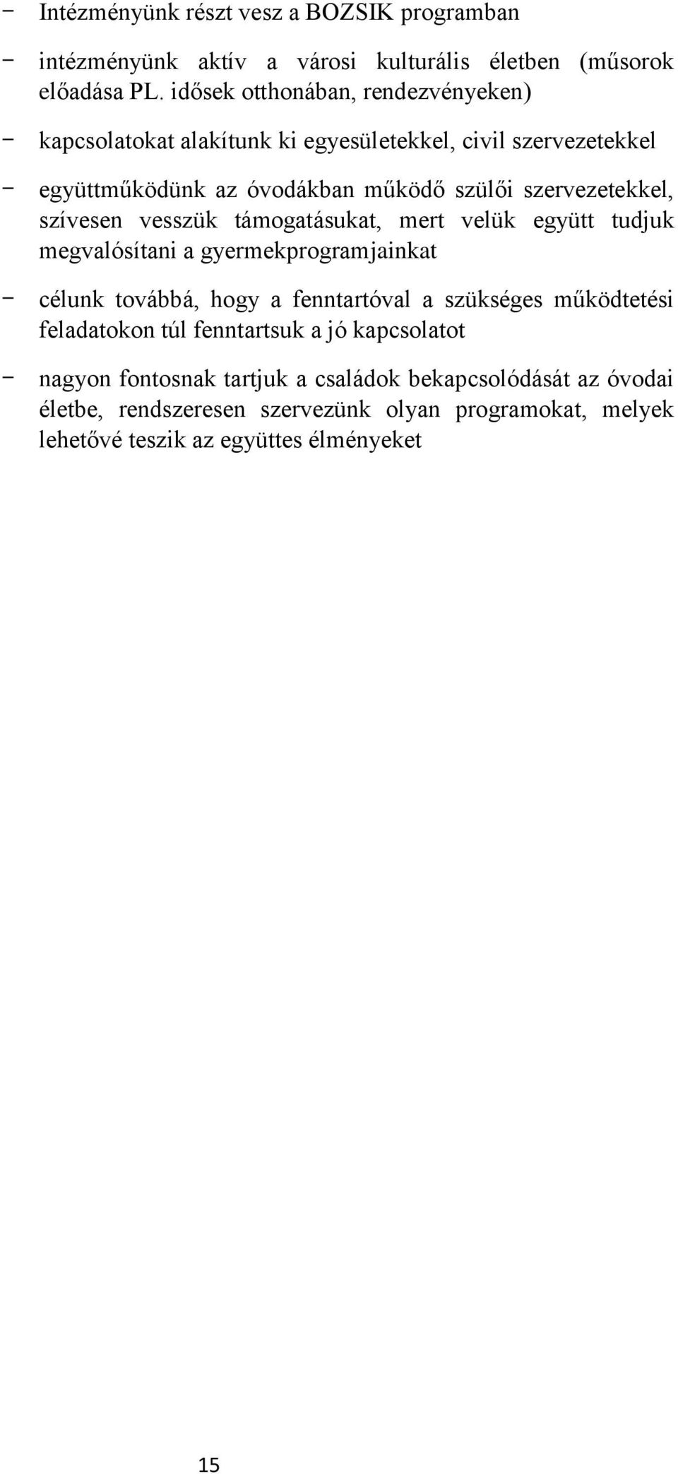 szívesen vesszük támogatásukat, mert velük együtt tudjuk megvalósítani a gyermekprogramjainkat - célunk továbbá, hogy a fenntartóval a szükséges működtetési