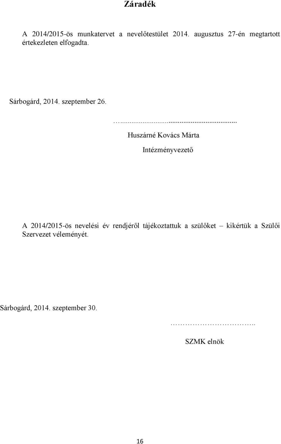 ... Huszárné Kovács Márta Intézményvezető A 2014/2015-ös nevelési év rendjéről