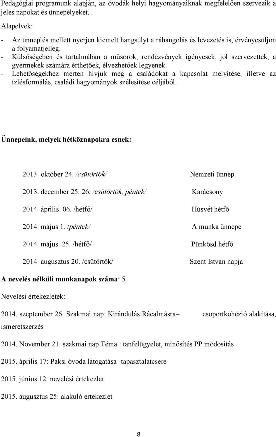 - Külsőségében és tartalmában a műsorok, rendezvények igényesek, jól szervezettek, a gyermekek számára érthetőek, élvezhetőek legyenek.