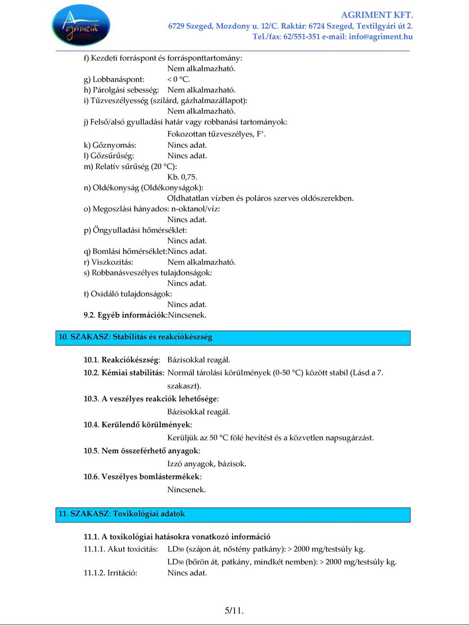 n) Oldékonyság (Oldékonyságok): Oldhatatlan vízben és poláros szerves oldószerekben.