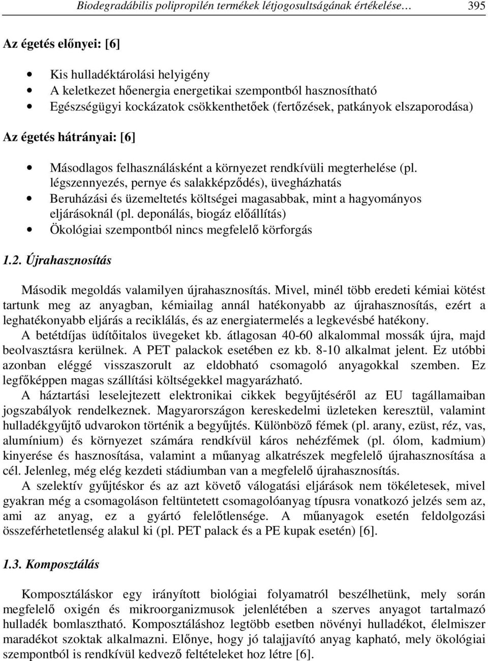 légszennyezés, pernye és salakképződés), üvegházhatás Beruházási és üzemeltetés költségei magasabbak, mint a hagyományos eljárásoknál (pl.