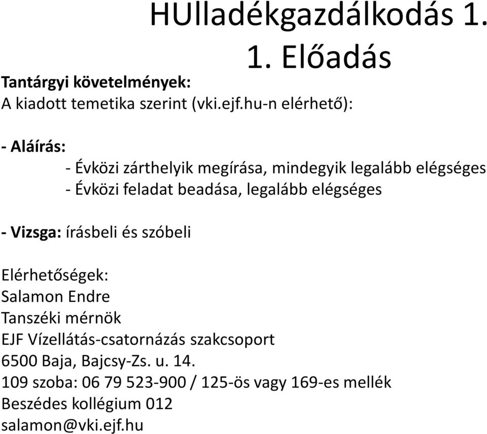 legalább elégséges - Vizsga: írásbeli és szóbeli Elérhetőségek: Salamon Endre Tanszéki mérnök EJF