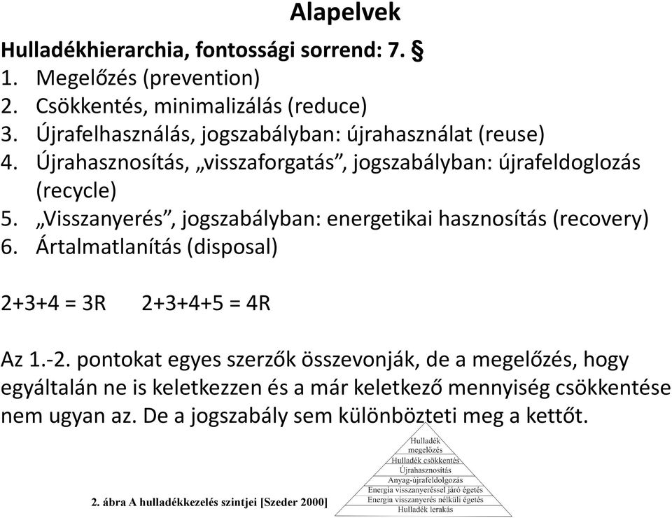 Visszanyerés, jogszabályban: energetikai hasznosítás (recovery) 6. Ártalmatlanítás (disposal) 2+3+4 = 3R 2+3+4+5 = 4R Az 1.-2.