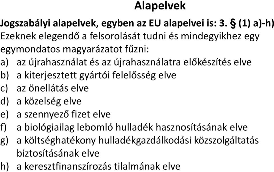 újrahasználatra előkészítés elve b) a kiterjesztett gyártói felelősség elve c) az önellátás elve d) a közelség elve e) a