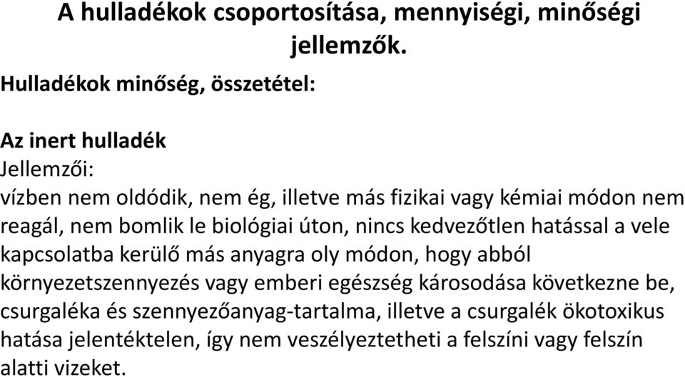 reagál, nem bomlik le biológiai úton, nincs kedvezőtlen hatással a vele kapcsolatba kerülő más anyagra oly módon, hogy abból