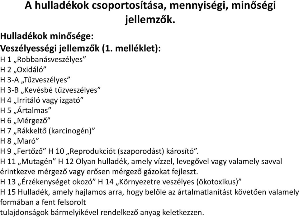 H 9 Fertőző H 10 Reprodukciót (szaporodást) károsító.