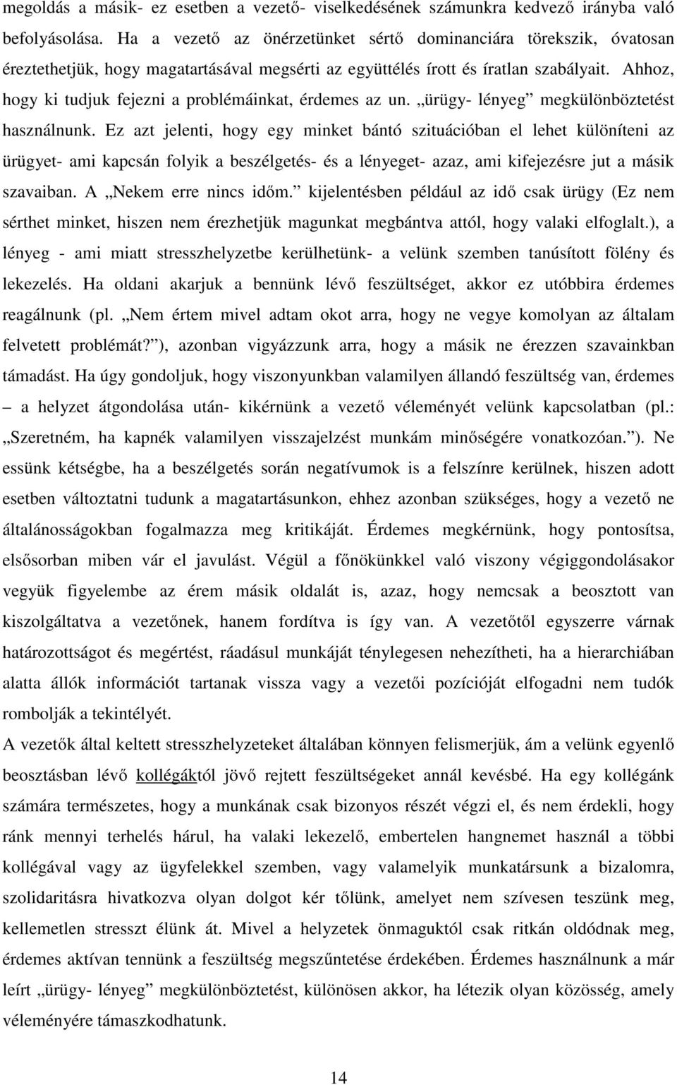 Ahhoz, hogy ki tudjuk fejezni a problémáinkat, érdemes az un. ürügy- lényeg megkülönböztetést használnunk.