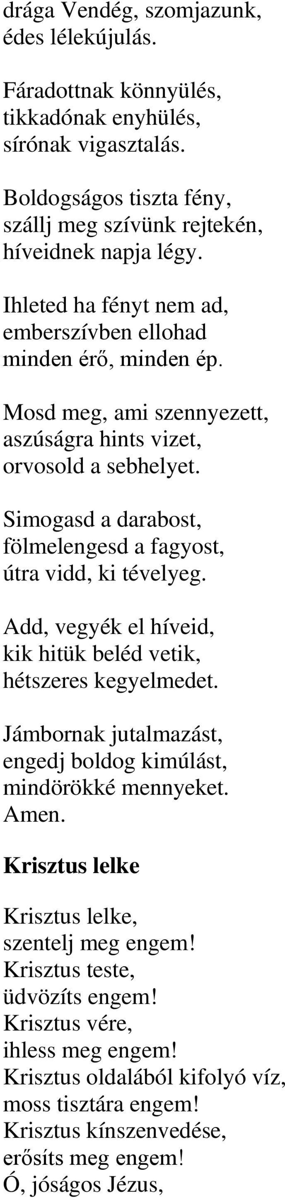 Simogasd a darabost, fölmelengesd a fagyost, útra vidd, ki tévelyeg. Add, vegyék el híveid, kik hitük beléd vetik, hétszeres kegyelmedet.