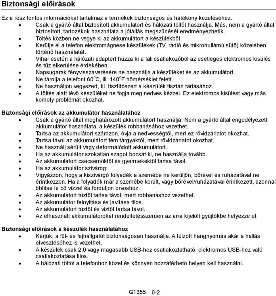 Kerülje el a telefon elektromágnese készülékek (TV, rádió és mikrohullámú sütő) közelében történő használatát.