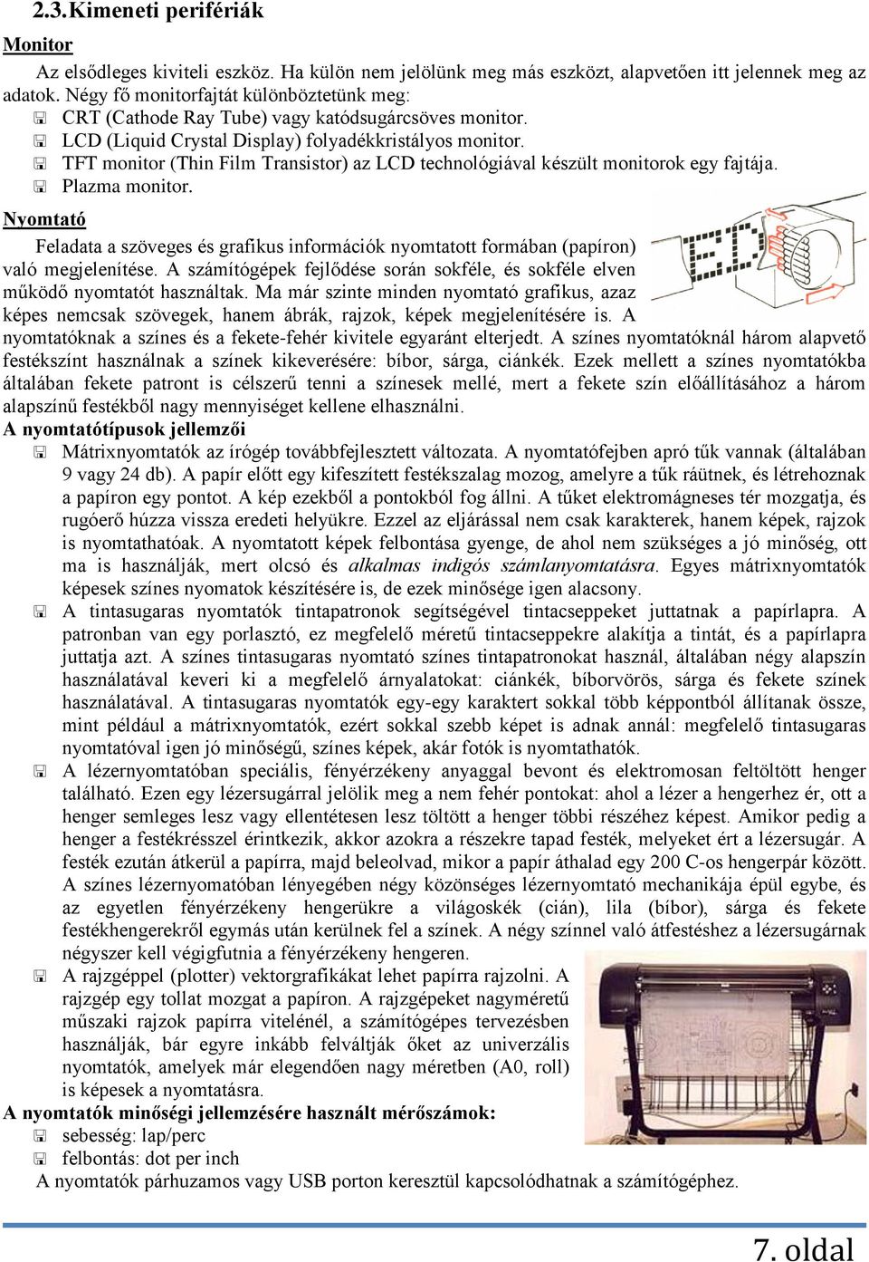 TFT monitor (Thin Film Transistor) az LCD technológiával készült monitorok egy fajtája. Plazma monitor.