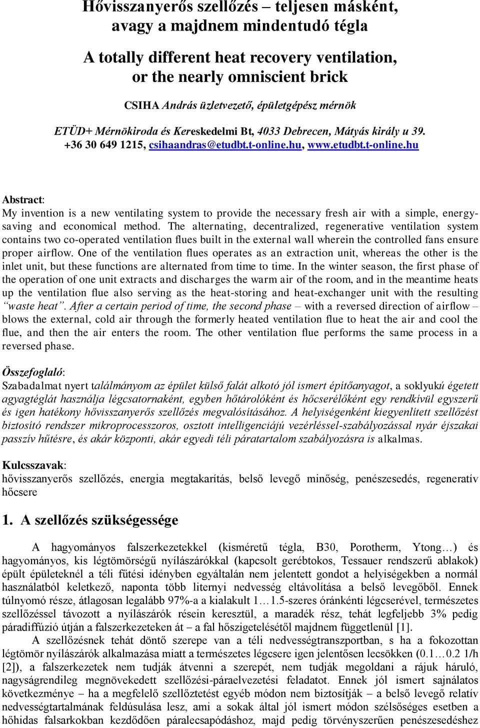 hu, www.etudbt.t-online.hu Abstract: My invention is a new ventilating system to provide the necessary fresh air with a simple, energysaving and economical method.