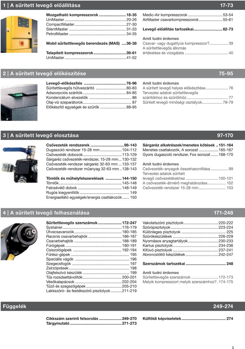..62-73 Amit tudni érdemes Csavar- vagy dugattyús kompresszor?... 39 A sűrítettlevegős állomás értékelése és vizsgálata... 40 2 A sűrített levegő előkészítése 75-95 Levegő-előkészítés.