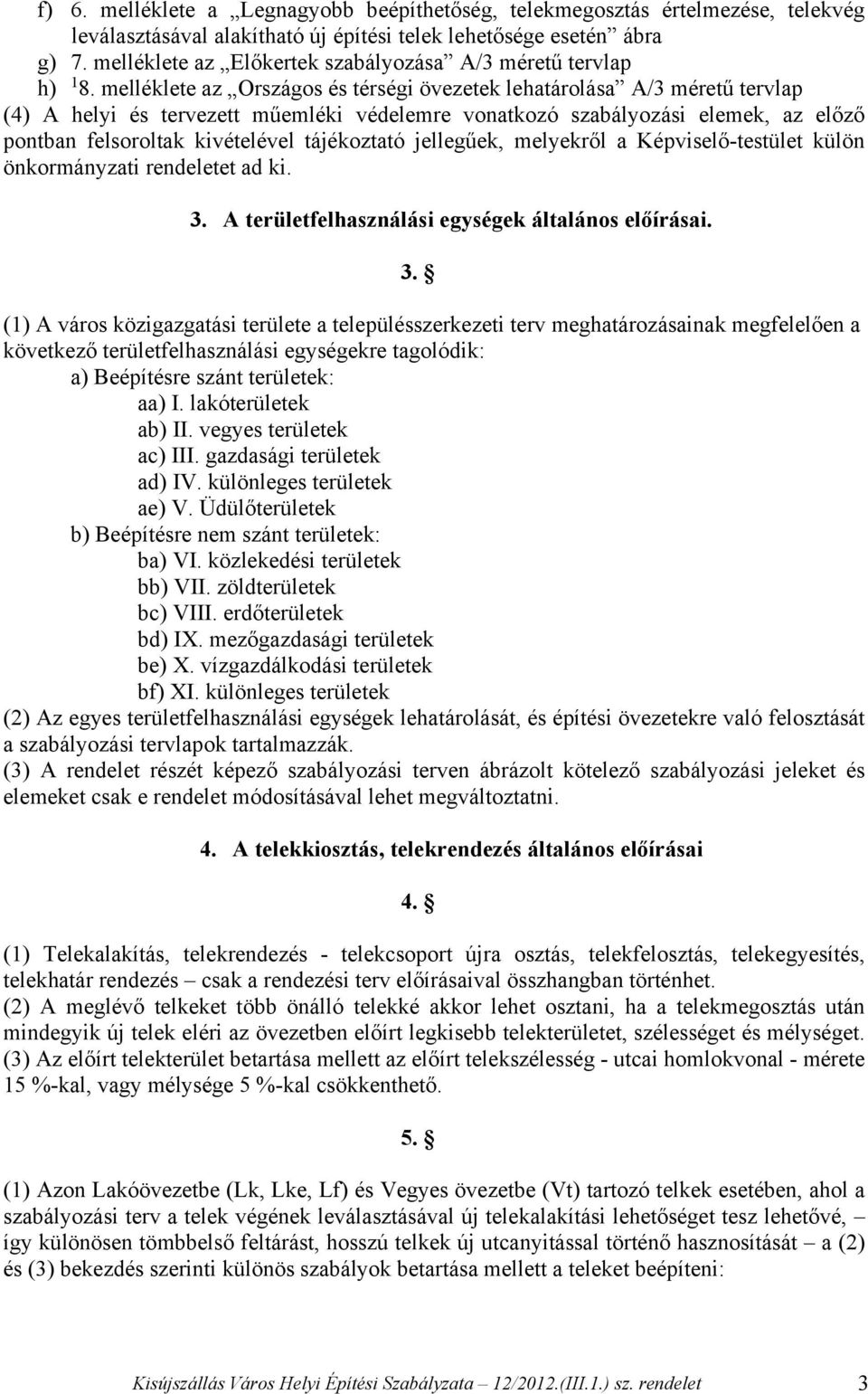 melléklete az Országos és térségi övezetek lehatárolása A/3 méretű tervlap (4) A helyi és tervezett műemléki védelemre vonatkozó szabályozási elemek, az előző pontban felsoroltak kivételével