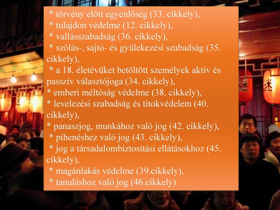 életévüket betöltött személyek aktív és passzív választójoga (34. cikkely), * emberi méltóság védelme (38.