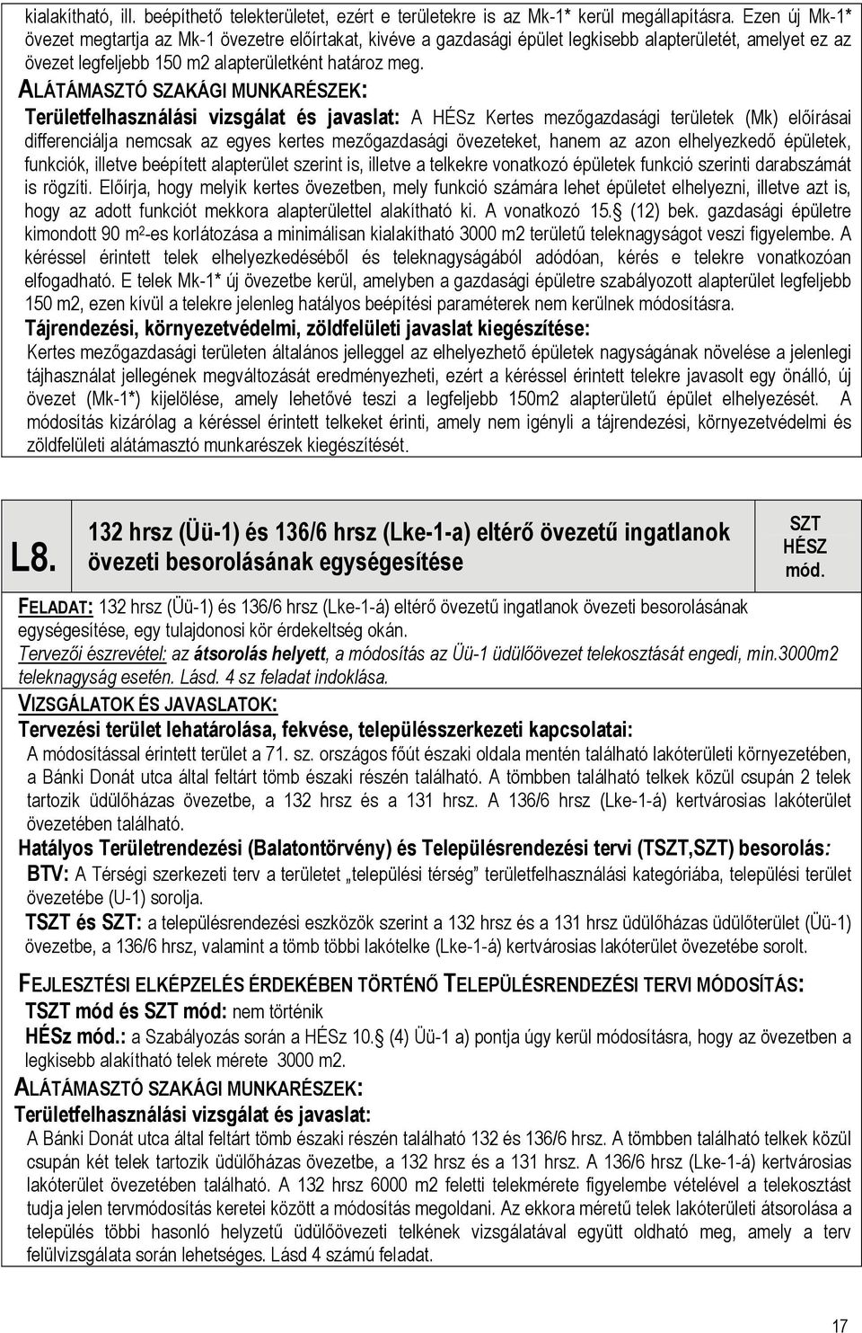 ALÁTÁMASZTÓ SZAKÁGI MUNKARÉSZEK: Területfelhasználási vizsgálat és javaslat: A HÉSz Kertes mezőgazdasági területek (Mk) előírásai differenciálja nemcsak az egyes kertes mezőgazdasági övezeteket,