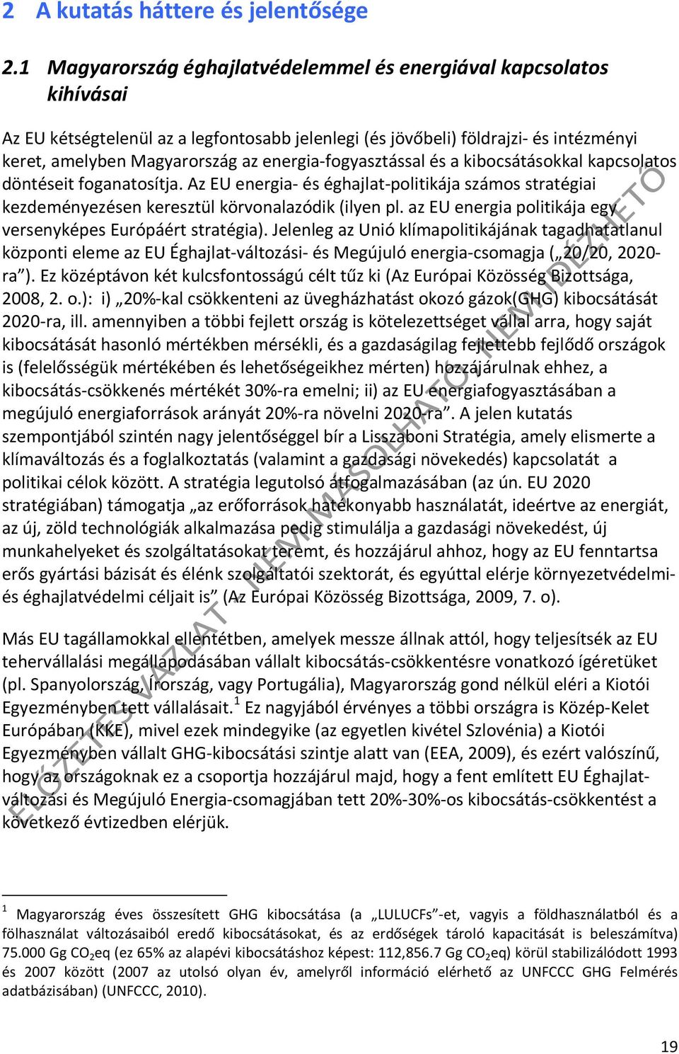 energia-fogyasztással és a kibocsátásokkal kapcsolatos döntéseit foganatosítja. Az EU energia- és éghajlat-politikája számos stratégiai kezdeményezésen keresztül körvonalazódik (ilyen pl.