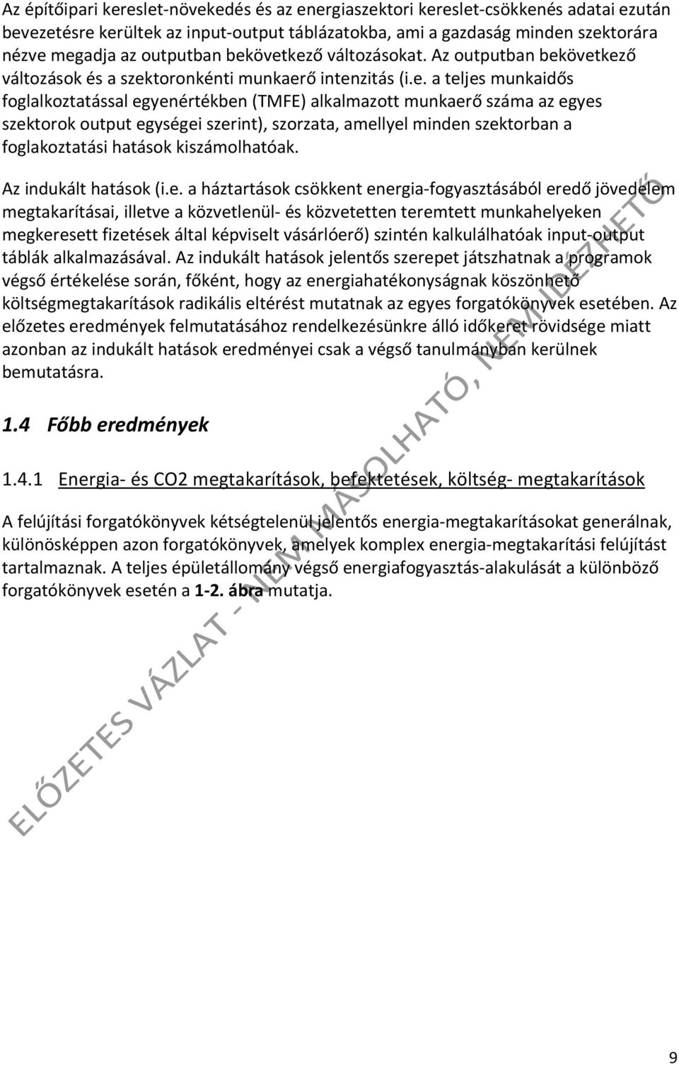 egyes szektorok output egységei szerint), szorzata, amellyel minden szektorban a foglakoztatási hatások kiszámolhatóak. Az indukált hatások (i.e. a háztartások csökkent energia-fogyasztásából eredő