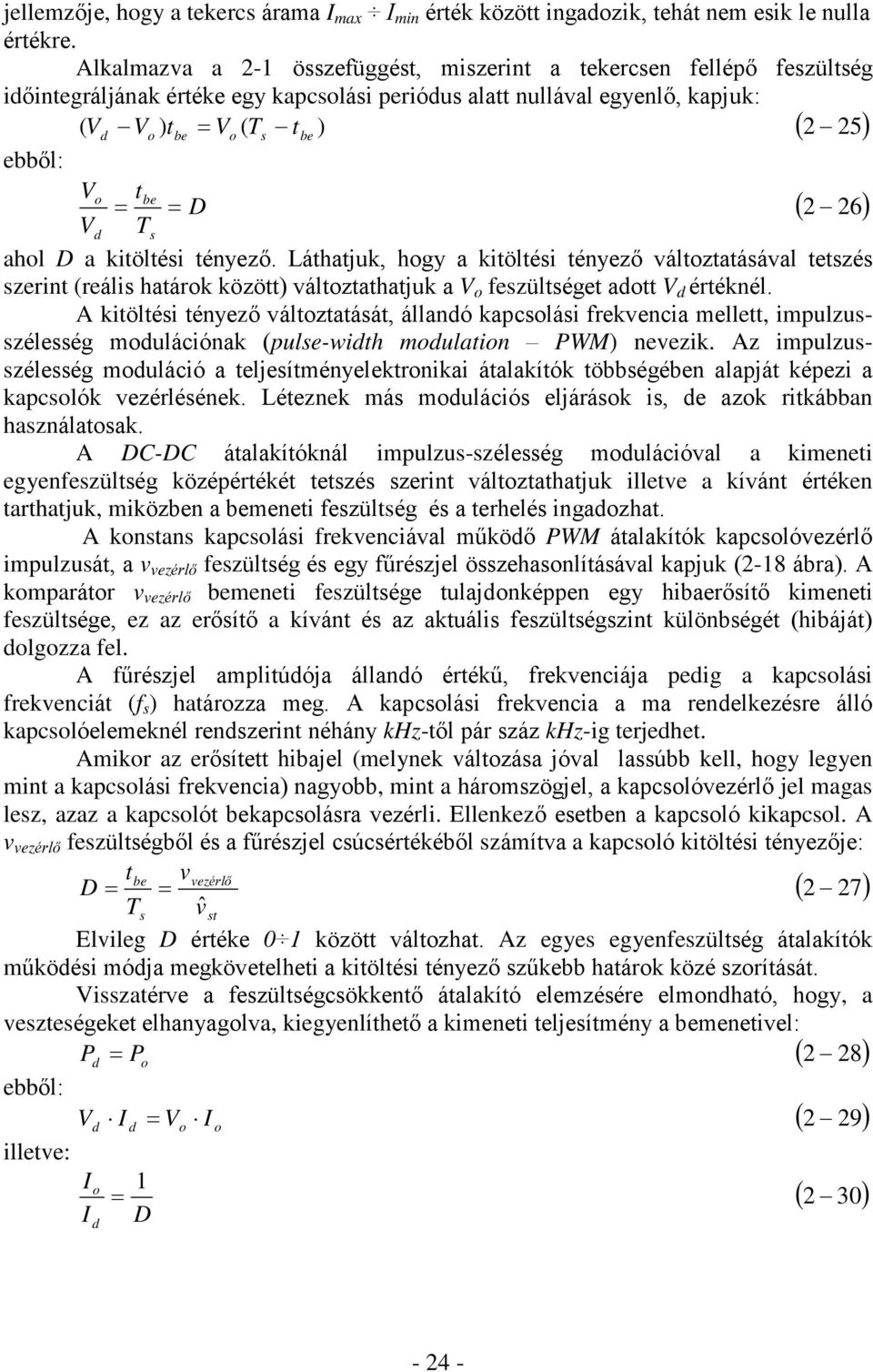 26 Ts ahol D a kitöltési tényezõ. Láthatjuk, hogy a kitöltési tényezõ változtatásával tetszés szerint (reális határok között) változtathatjuk a V o feszültséget adott V d értéknél.