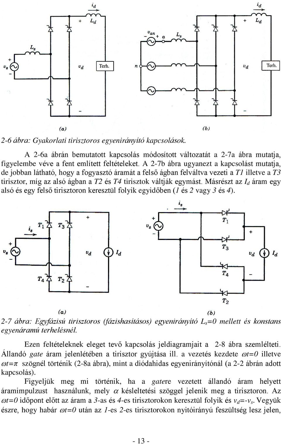 egymást. Másrészt az I d áram egy alsó és egy felsõ tirisztoron keresztül folyik egyidõben (1 és 2 vagy 3 és 4).