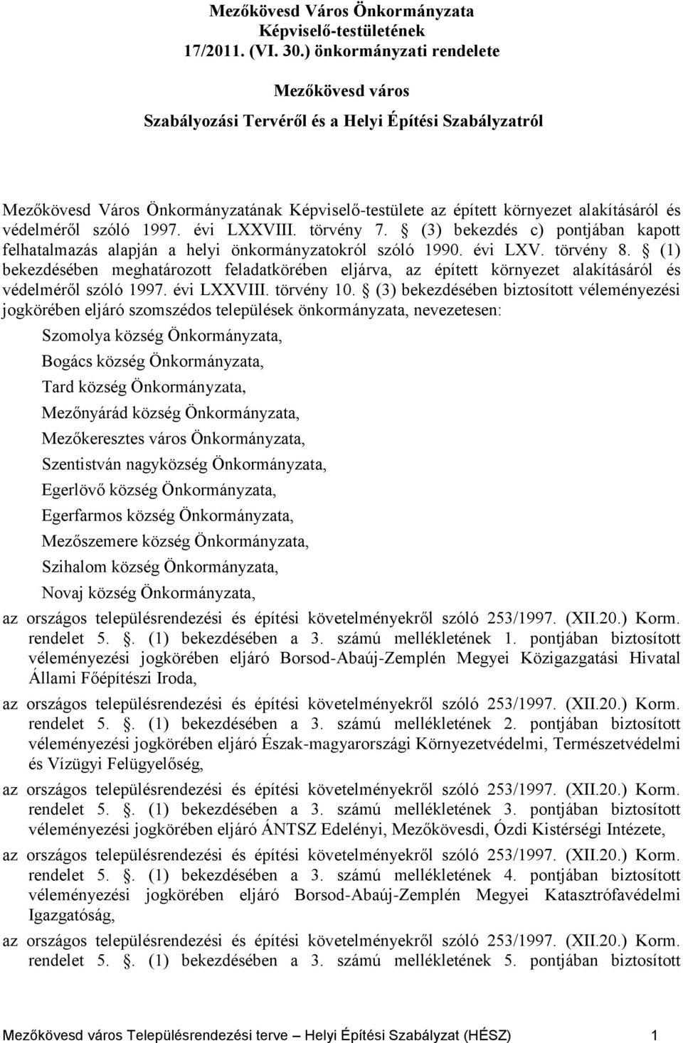 szóló 1997. évi LXXVIII. törvény 7. (3) bekezdés c) pontjában kapott felhatalmazás alapján a helyi önkormányzatokról szóló 1990. évi LXV. törvény 8.