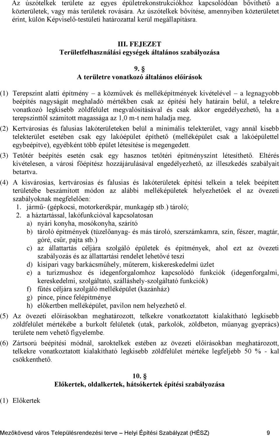 A területre vonatkozó általános előírások (1) Terepszint alatti építmény a közművek és melléképítmények kivételével a legnagyobb beépítés nagyságát meghaladó mértékben csak az építési hely határain