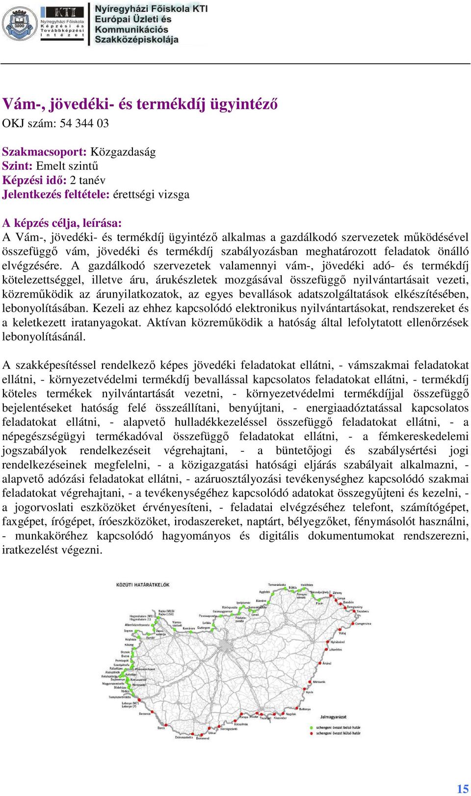 A gazdálkodó szervezetek valamennyi vám-, jövedéki adó- és termékdíj kötelezettséggel, illetve áru, árukészletek mozgásával összefüggő nyilvántartásait vezeti, közreműködik az árunyilatkozatok, az