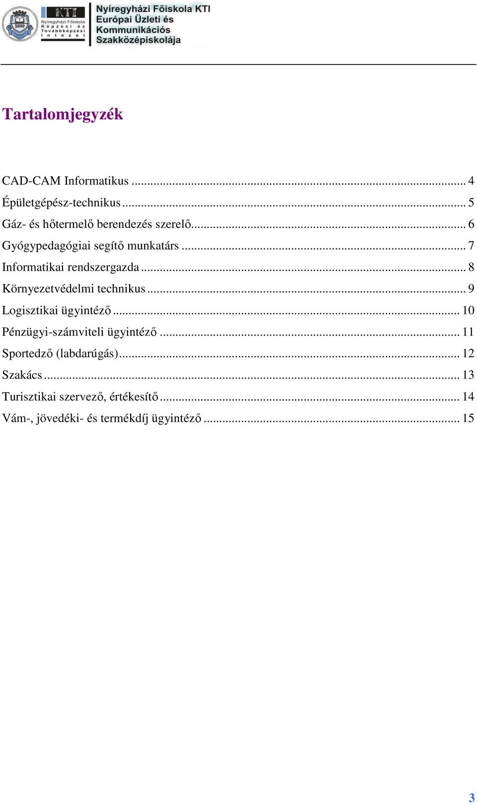 .. 7 Informatikai rendszergazda... 8 Környezetvédelmi technikus... 9 Logisztikai ügyintéző.