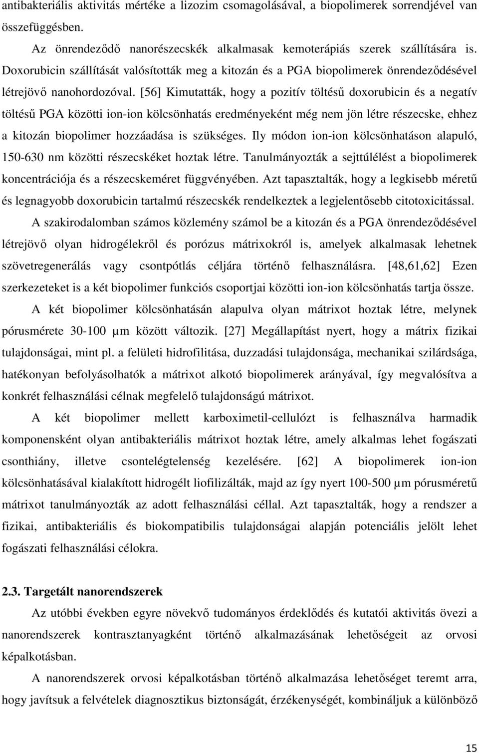 [56] Kimutatták, hogy a pozitív töltésű doxorubicin és a negatív töltésű PGA közötti ion-ion kölcsönhatás eredményeként még nem jön létre részecske, ehhez a kitozán biopolimer hozzáadása is szükséges.