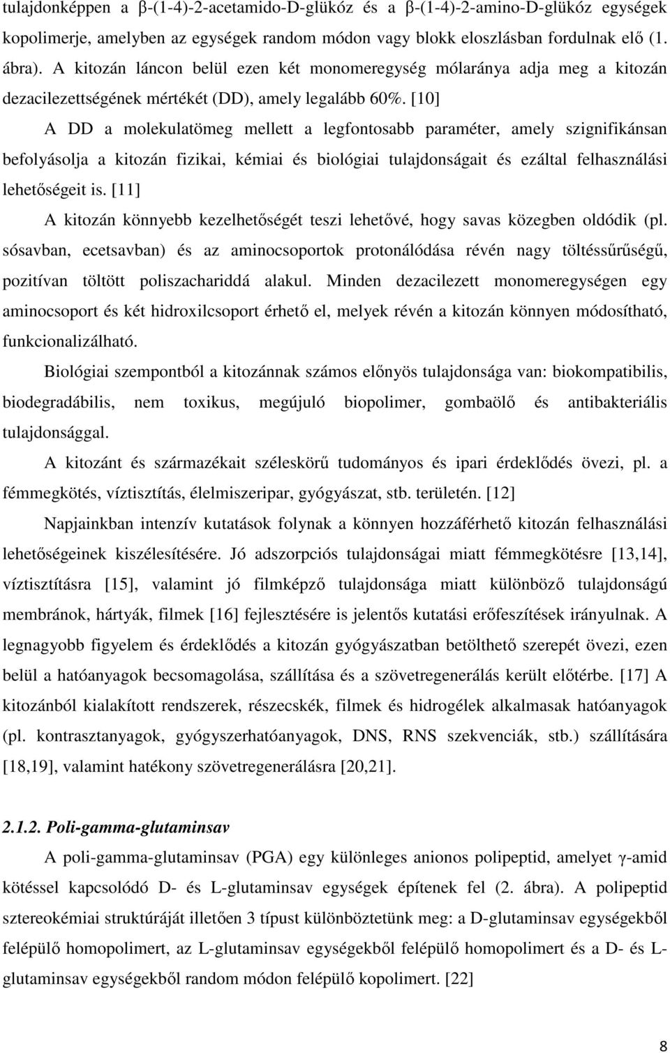 [10] A DD a molekulatömeg mellett a legfontosabb paraméter, amely szignifikánsan befolyásolja a kitozán fizikai, kémiai és biológiai tulajdonságait és ezáltal felhasználási lehetőségeit is.