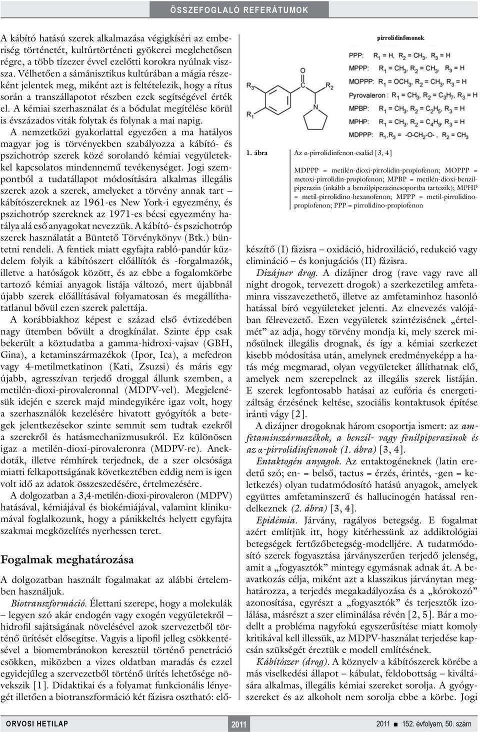 A kémiai szerhasználat és a bódulat megítélése körül is évszázados viták folytak és folynak a mai napig.