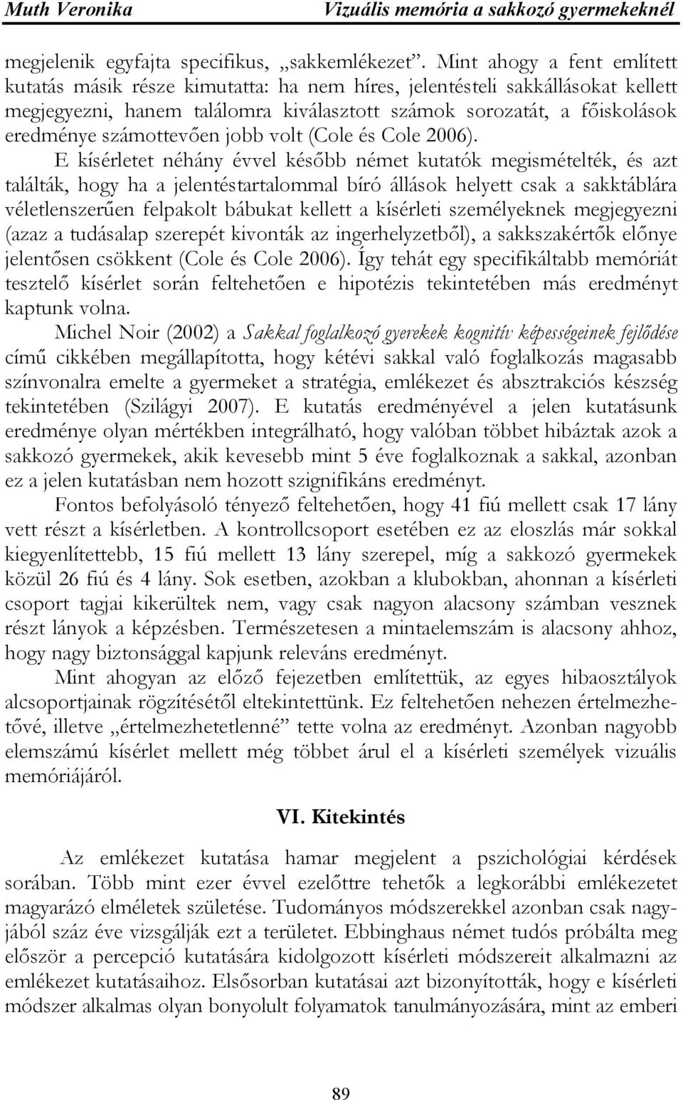 számottevően jobb volt (Cole és Cole 2006).