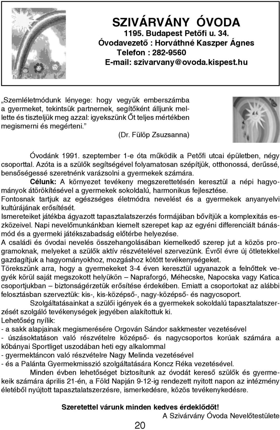 Fülöp Zsuzsanna) Óvodánk 1991. szeptember 1-e óta működik a Petőfi utcai épületben, négy csoporttal.