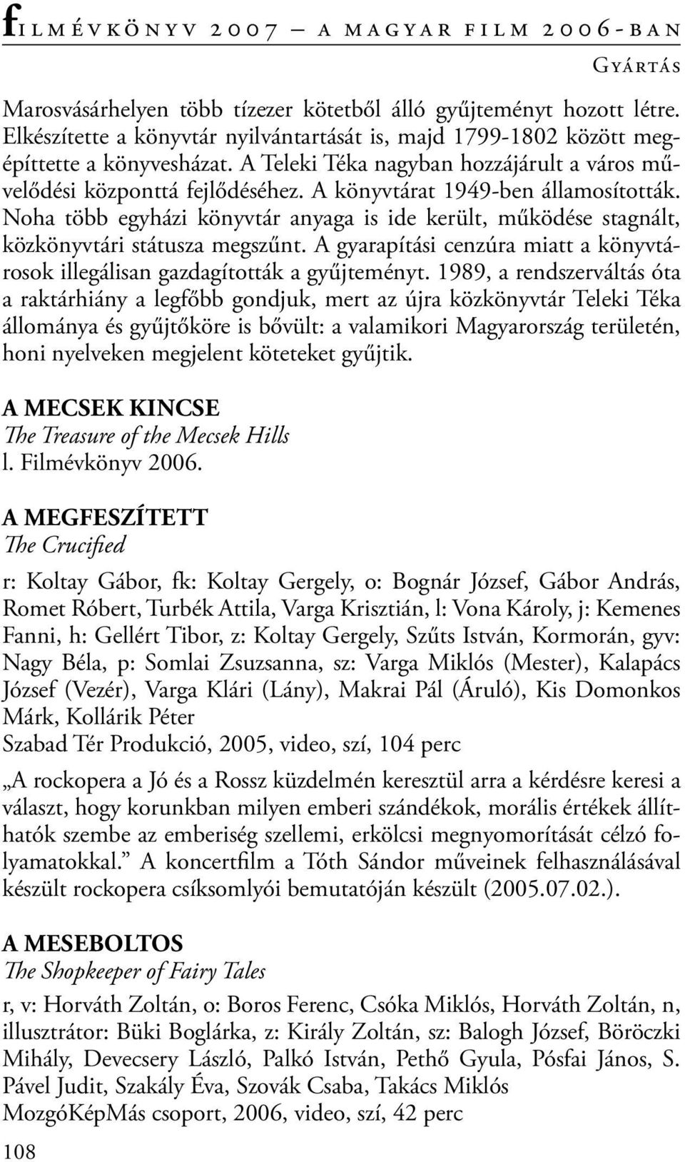 Noha több egyházi könyvtár anyaga is ide került, működése stagnált, közkönyvtári státusza megszűnt. A gyarapítási cenzúra miatt a könyv tárosok illegálisan gazdagították a gyűjteményt.