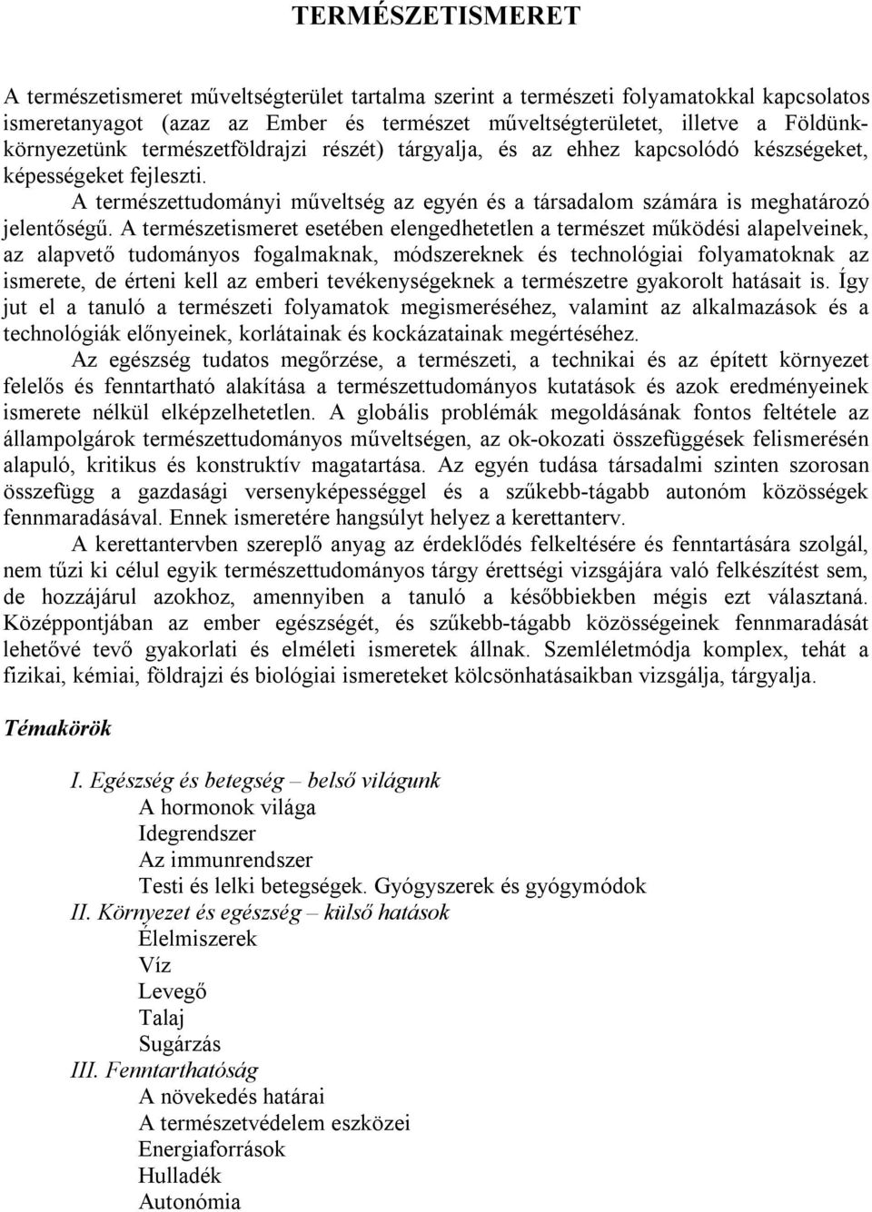 A természettudományi műveltség az egyén és a társadalom számára is meghatározó jelentőségű.