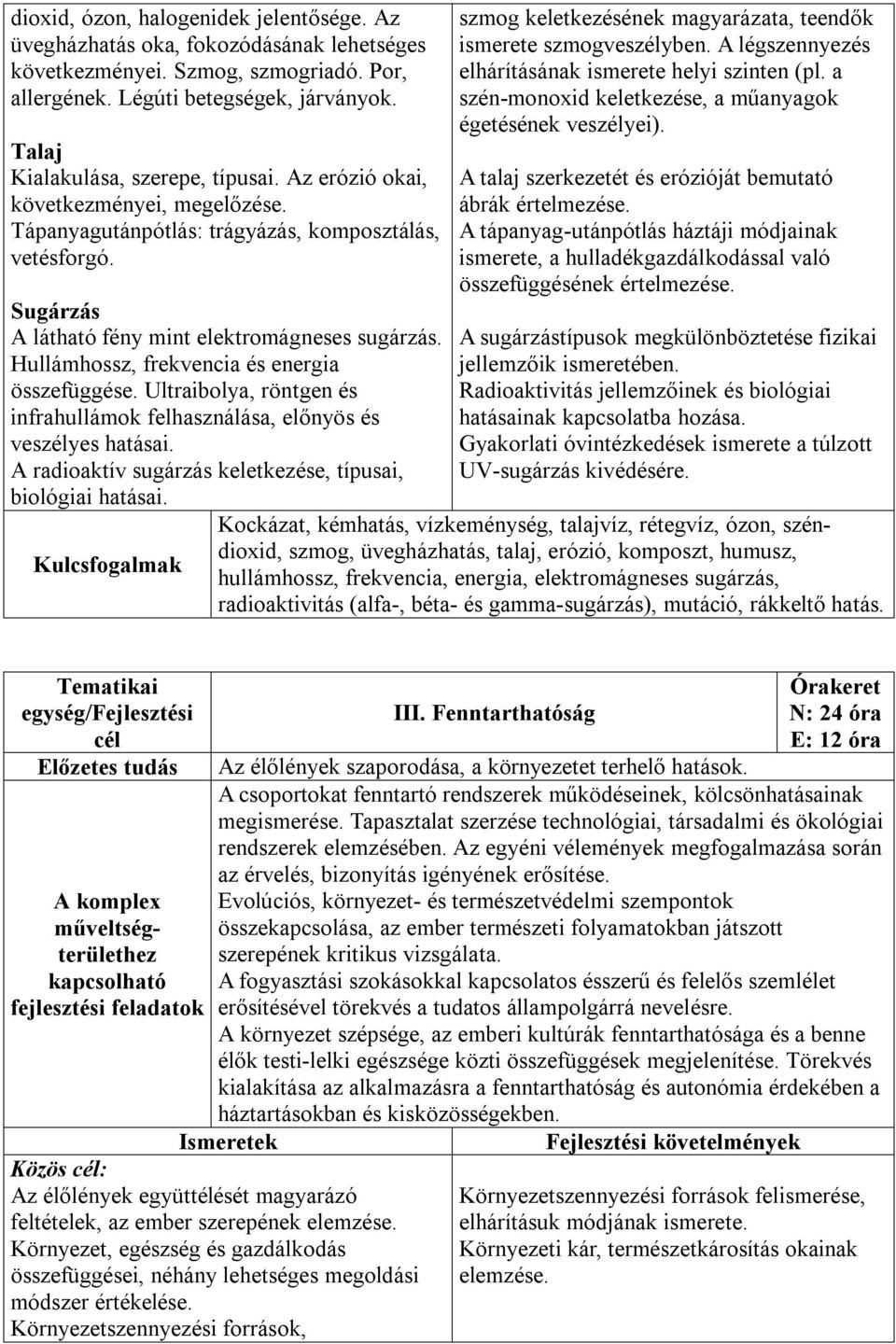 Hullámhossz, frekvencia és energia összefüggése. Ultraibolya, röntgen és infrahullámok felhasználása, előnyös és veszélyes hatásai. A radioaktív sugárzás keletkezése, típusai, biológiai hatásai.