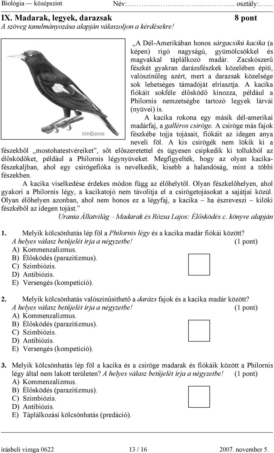 Zacskószerű fészkét gyakran darázsfészkek közelében építi, valószínűleg azért, mert a darazsak közelsége sok lehetséges támadóját elriasztja.