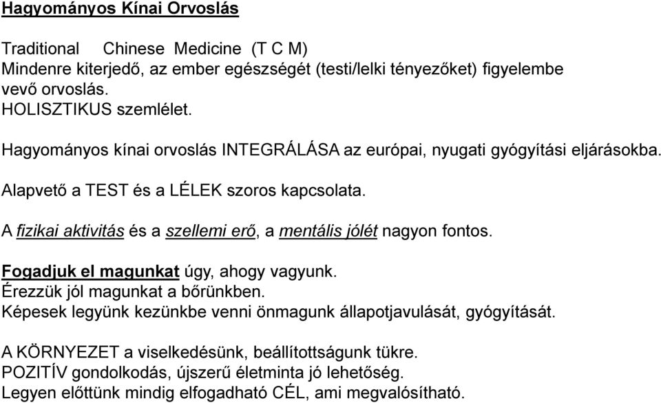 A fizikai aktivitás és a szellemi erő, a mentális jólét nagyon fontos. Fogadjuk el magunkat úgy, ahogy vagyunk. Érezzük jól magunkat a bőrünkben.