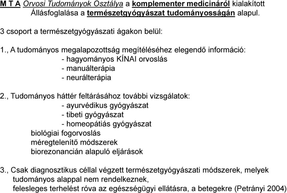 , A tudományos megalapozottság megítéléséhez elegendő információ: - hagyományos KÍNAI orvoslás - manuálterápia - neurálterápia 2.