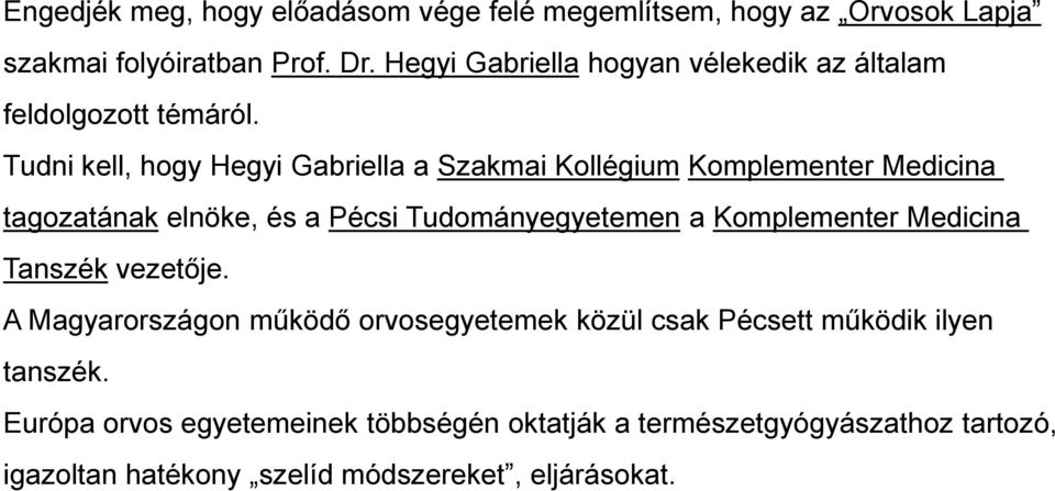 Tudni kell, hogy Hegyi Gabriella a Szakmai Kollégium Komplementer Medicina tagozatának elnöke, és a Pécsi Tudományegyetemen a