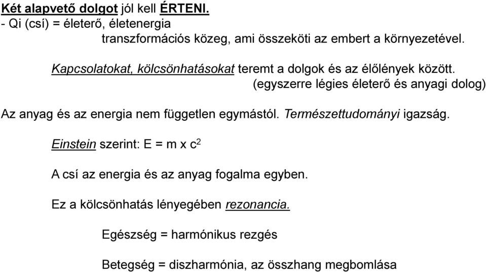 Kapcsolatokat, kölcsönhatásokat teremt a dolgok és az élőlények között.