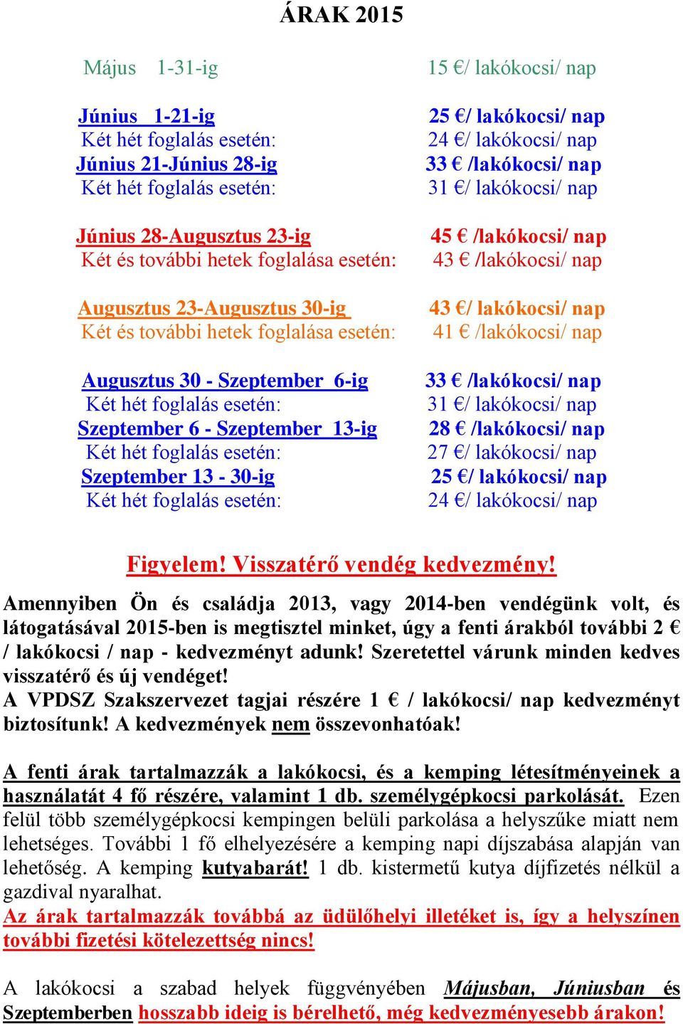 esetén: 15 / lakókocsi/ nap 25 / lakókocsi/ nap 24 / lakókocsi/ nap 33 /lakókocsi/ nap 31 / lakókocsi/ nap 45 /lakókocsi/ nap 43 /lakókocsi/ nap 43 / lakókocsi/ nap 41 /lakókocsi/ nap 33 /lakókocsi/