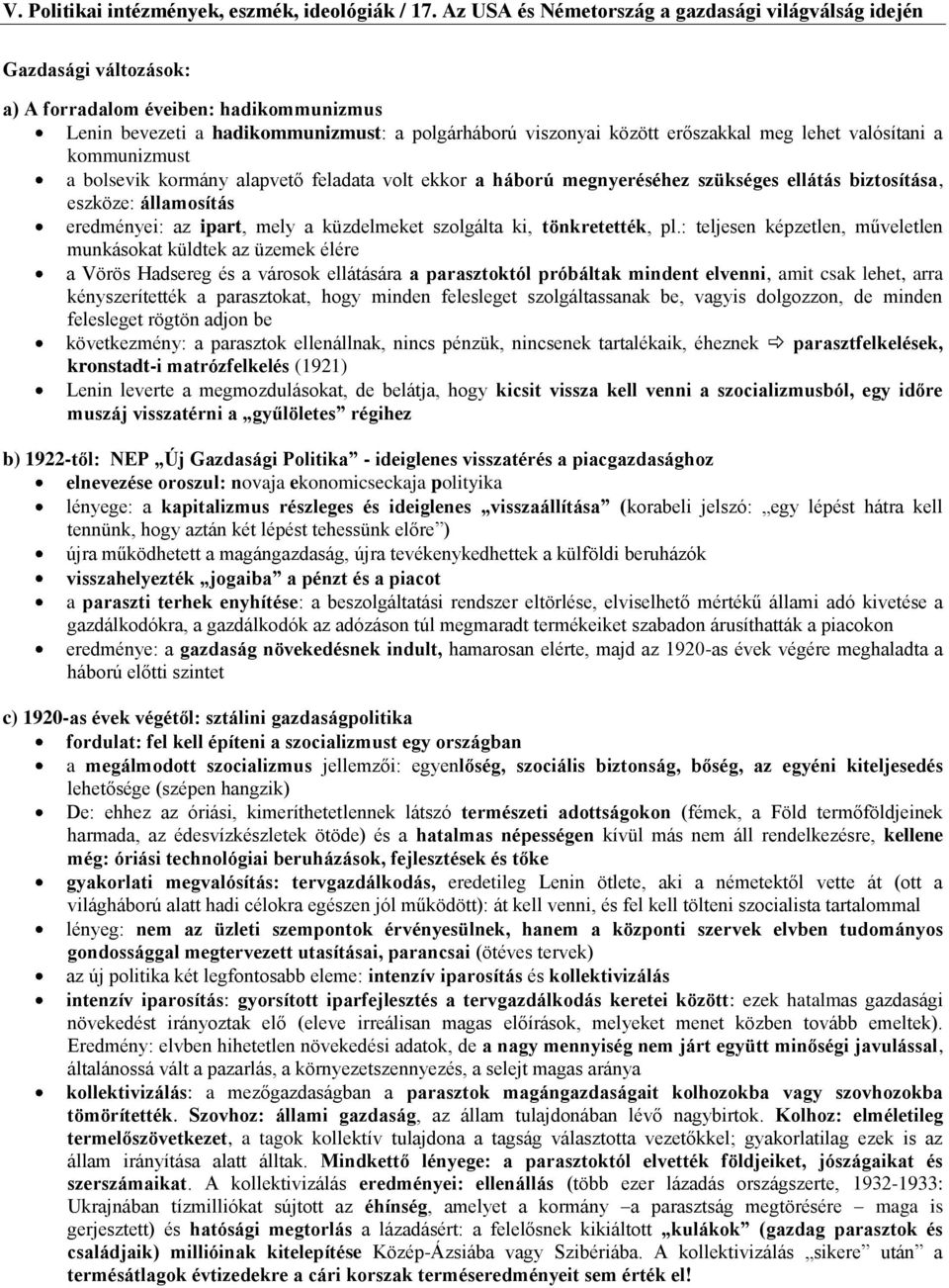 : teljesen képzetlen, műveletlen munkásokat küldtek az üzemek élére a Vörös Hadsereg és a városok ellátására a parasztoktól próbáltak mindent elvenni, amit csak lehet, arra kényszerítették a