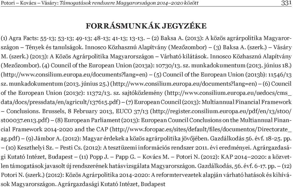 Innosco Közhasznú Alapítvány (Mez zombor). (4) Council of the European Union (2013a): 10730/13. sz. munkadokumentum (2013. június 18.) (http://www.consilium.europa.eu/documents?