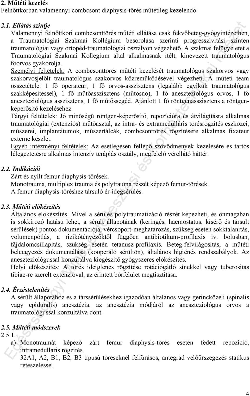 vagy ortopéd-traumatológiai osztályon végezhető. A szakmai felügyeletet a Traumatológiai Szakmai Kollégium által alkalmasnak ítélt, kinevezett traumatológus főorvos gyakorolja.