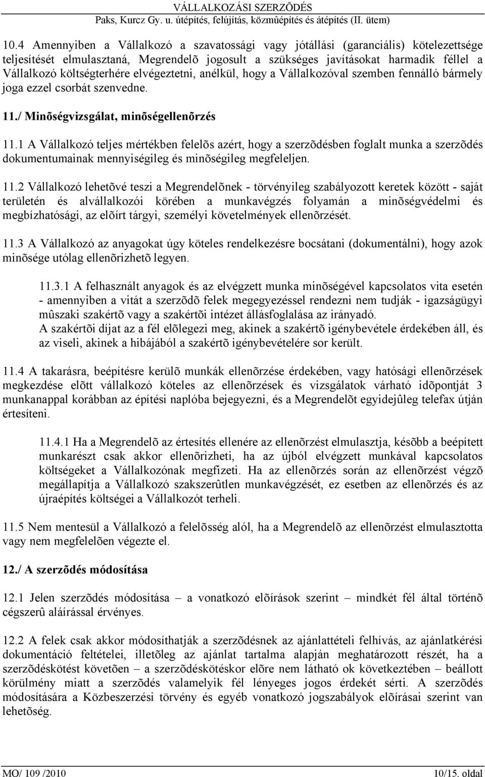 1 A Vállalkozó teljes mértékben felelõs azért, hogy a szerzõdésben foglalt munka a szerzõdés dokumentumainak mennyiségileg és minõségileg megfeleljen. 11.